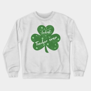 Luckiest Teacher Ever, St Patrick Day Gift for Teacher Crewneck Sweatshirt